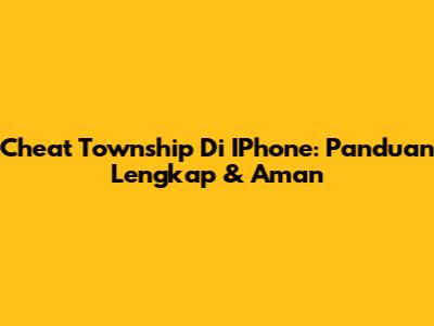 Cheat Township Di IPhone: Panduan Lengkap & Aman