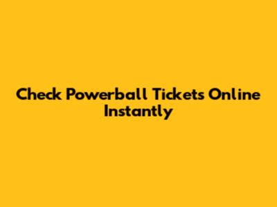 Check Powerball Tickets Online Instantly