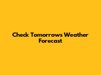 Check Tomorrow's Weather Forecast