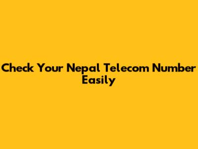 Check Your Nepal Telecom Number Easily