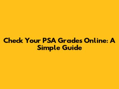 Check Your PSA Grades Online: A Simple Guide
