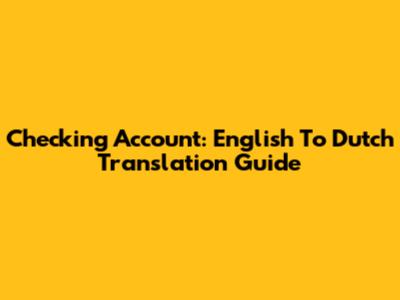 Checking Account: English To Dutch Translation Guide