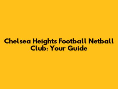 Chelsea Heights Football Netball Club: Your Guide