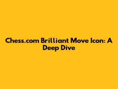 Chess.com Brilliant Move Icon: A Deep Dive