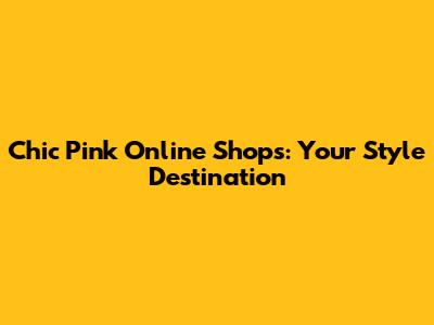 Chic Pink Online Shops: Your Style Destination