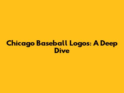 Chicago Baseball Logos: A Deep Dive