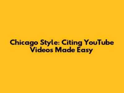 Chicago Style: Citing YouTube Videos Made Easy
