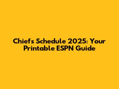 Chiefs Schedule 2025: Your Printable ESPN Guide