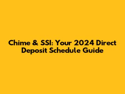 Chime & SSI: Your 2024 Direct Deposit Schedule Guide