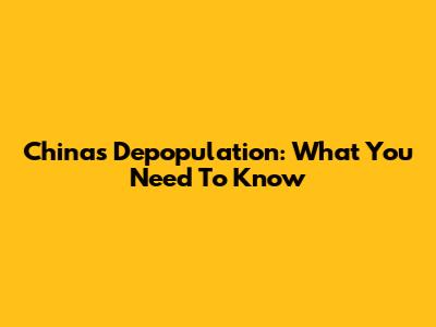 China's Depopulation: What You Need To Know