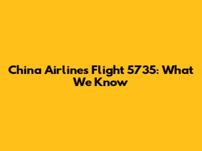 China Airlines Flight 5735: What We Know
