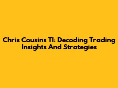 Chris Cousins TI: Decoding Trading Insights And Strategies