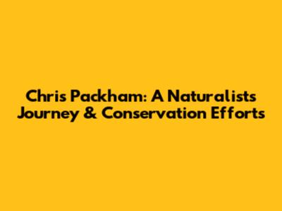 Chris Packham: A Naturalist's Journey & Conservation Efforts