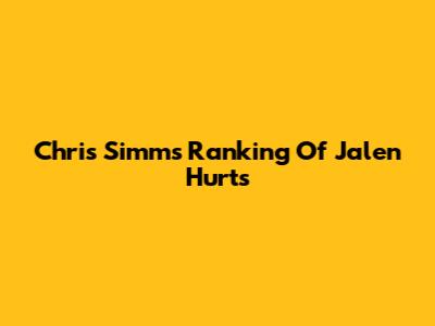 Chris Simms' Ranking Of Jalen Hurts