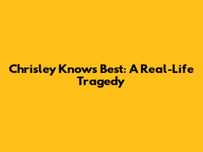 Chrisley Knows Best: A Real-Life Tragedy