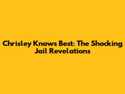 Chrisley Knows Best: The Shocking Jail Revelations