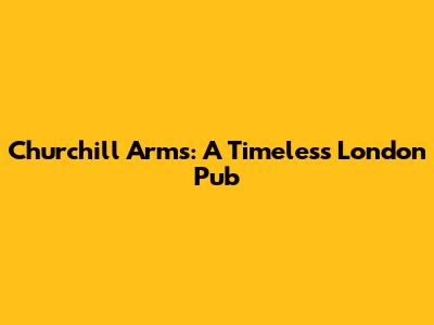 Churchill Arms: A Timeless London Pub