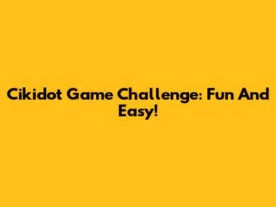 Cikidot Game Challenge: Fun And Easy!