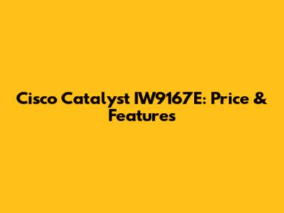 Cisco Catalyst IW9167E: Price & Features
