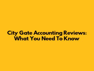 City Gate Accounting Reviews: What You Need To Know