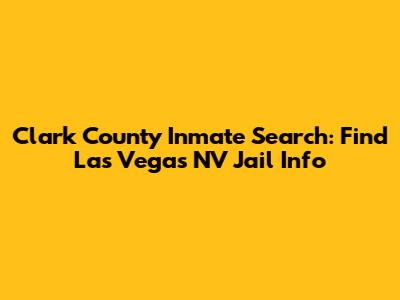 Clark County Inmate Search: Find Las Vegas NV Jail Info