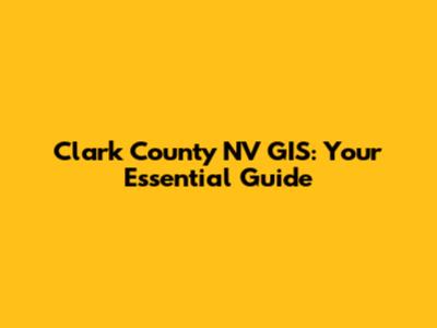Clark County NV GIS: Your Essential Guide
