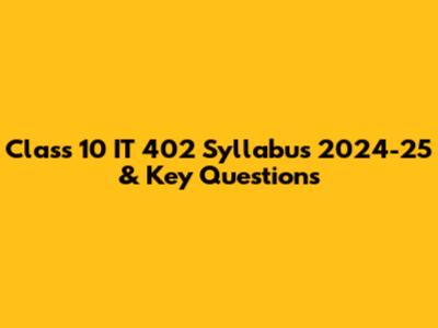 Class 10 IT 402 Syllabus 2024-25 & Key Questions
