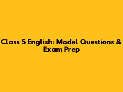 Class 5 English: Model Questions & Exam Prep