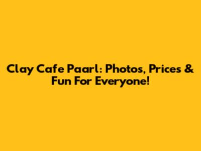 Clay Cafe Paarl: Photos, Prices & Fun For Everyone!