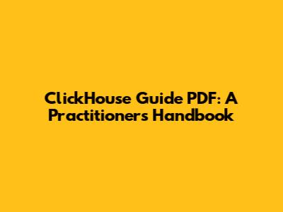ClickHouse Guide PDF: A Practitioner's Handbook
