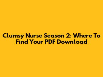 Clumsy Nurse Season 2: Where To Find Your PDF Download