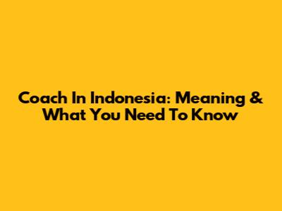 Coach In Indonesia: Meaning & What You Need To Know