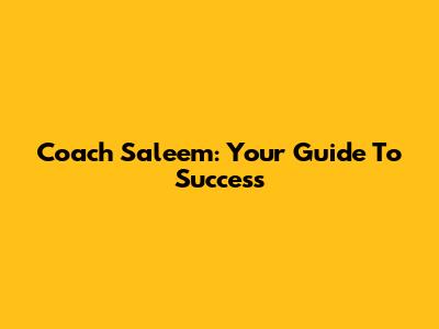 Coach Saleem: Your Guide To Success
