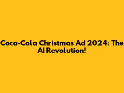Coca-Cola Christmas Ad 2024: The AI Revolution!