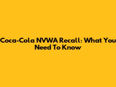 Coca-Cola NVWA Recall: What You Need To Know