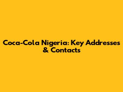 Coca-Cola Nigeria: Key Addresses & Contacts