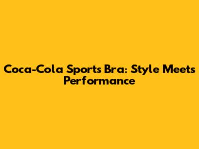 Coca-Cola Sports Bra: Style Meets Performance