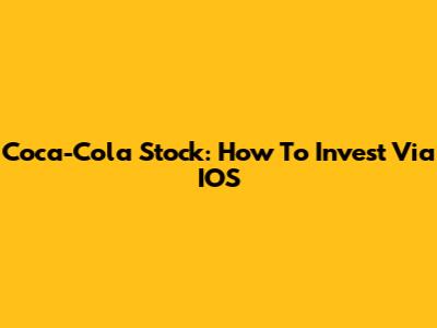 Coca-Cola Stock: How To Invest Via IOS