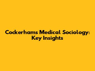 Cockerham's Medical Sociology: Key Insights