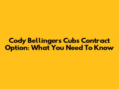 Cody Bellinger's Cubs Contract Option: What You Need To Know