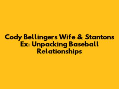 Cody Bellinger's Wife & Stanton's Ex: Unpacking Baseball Relationships