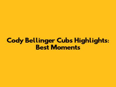 Cody Bellinger Cubs Highlights: Best Moments