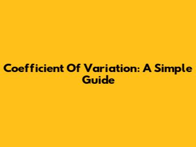 Coefficient Of Variation: A Simple Guide