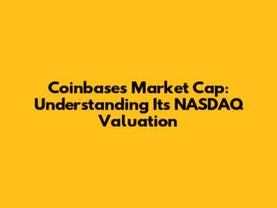 Coinbase's Market Cap: Understanding Its NASDAQ Valuation