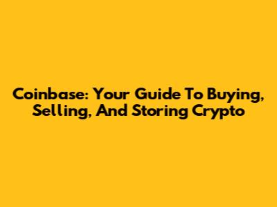 Coinbase: Your Guide To Buying, Selling, And Storing Crypto
