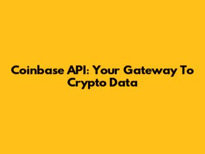 Coinbase API: Your Gateway To Crypto Data