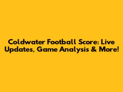 Coldwater Football Score: Live Updates, Game Analysis & More!