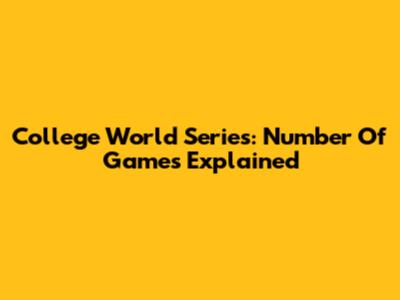 College World Series: Number Of Games Explained