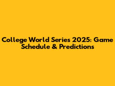 College World Series 2025: Game Schedule & Predictions