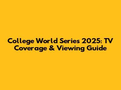 College World Series 2025: TV Coverage & Viewing Guide